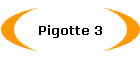 Pigotte 3