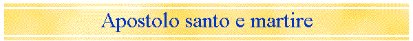 Apostolo santo e martire