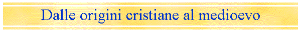Dalle origini cristiane al medioevo