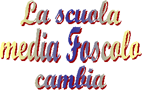 La scuola
media Foscolo
cambia